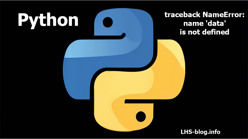 Как исправить "traceback NameError: name 'data' is not defined" в Python